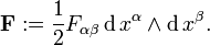  \bold{F}&nbsp;:= \frac{1}{2}F_{\alpha\beta} \,\mathrm{d}\,x^{\alpha} \wedge \mathrm{d}\,x^{\beta}.