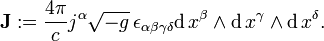  \bold{J}&nbsp;:= {4 \pi \over c } j^{\alpha} \sqrt{-g} \, \epsilon_{\alpha\beta\gamma\delta} \mathrm{d}\,x^{\beta} \wedge \mathrm{d}\,x^{\gamma} \wedge \mathrm{d}\,x^{\delta}.